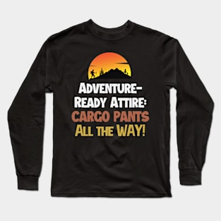 Cargo pants all the way! Long Sleeve T-Shirt